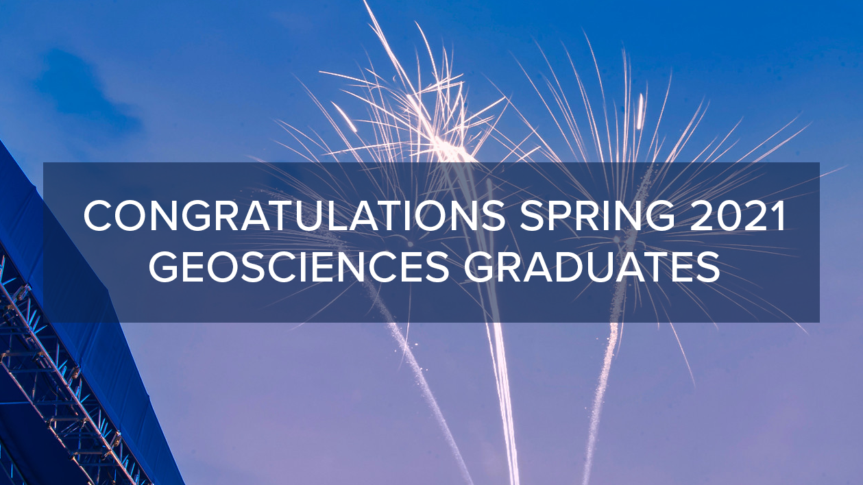 Congratulations Spring 2021 Geosciences Graduates | The Department of ...